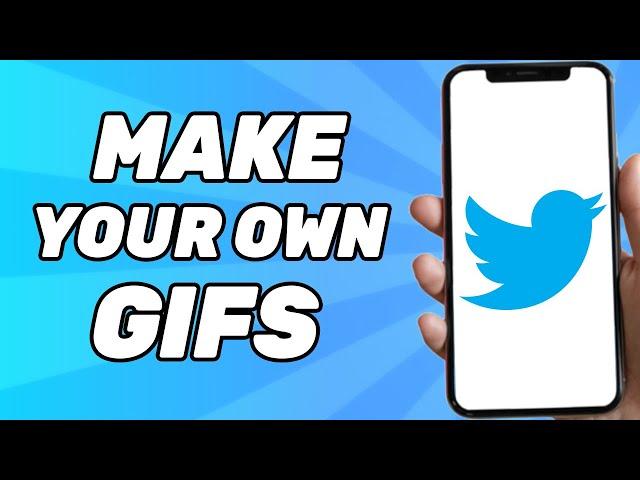 How To Make Your Own Twitter GIFs 2025