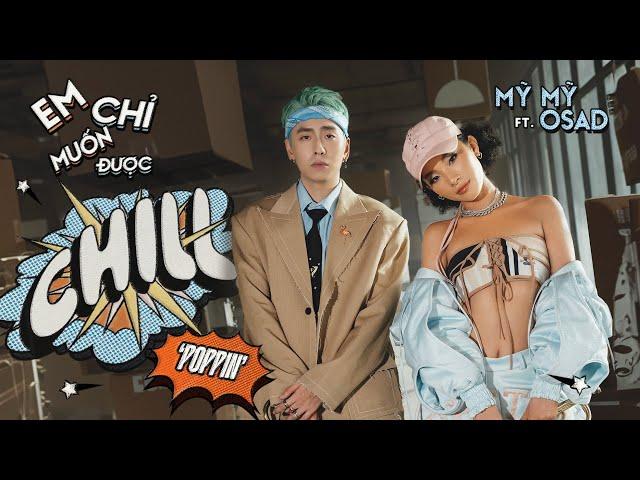 EM CHỈ MUỐN ĐƯỢC CHILL (POPPIN’) - MỸ MỸ FT. OSAD (Prod. by Kewtiie) | OFFICIAL MV #ECMDC