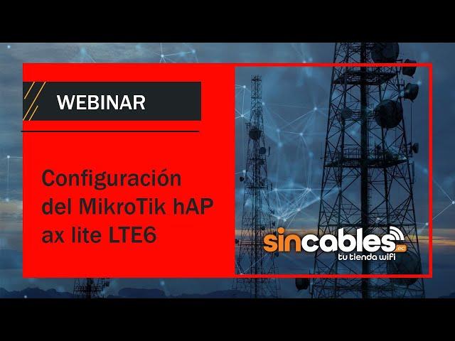  Webinar: Configuración del MikroTik hAP ax lite LTE6