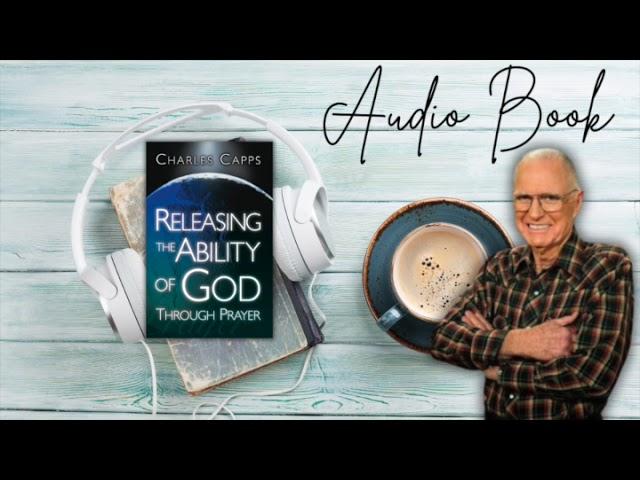 Releasing The Ability of God || Charles Capps (AUDIO BOOK)