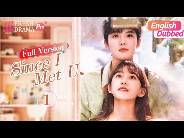 【Full Version-01/English Dubbed】Since I Met U  | Zhou Junwei, Jin Zixuan | Fresh Drama Pro