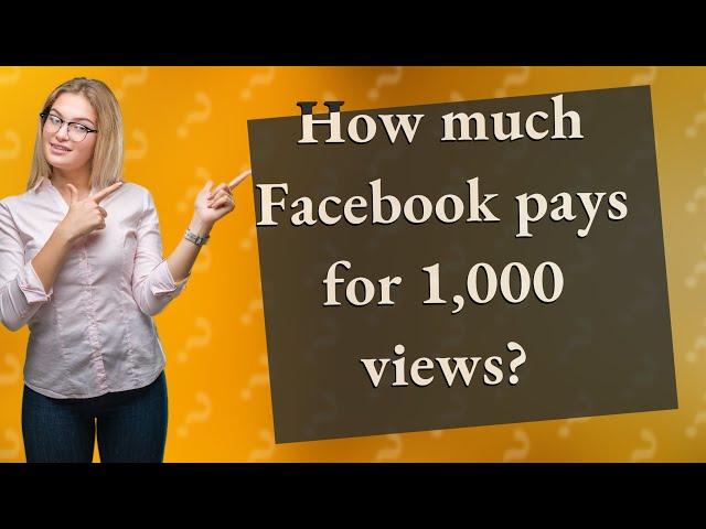 How much Facebook pays for 1,000 views?