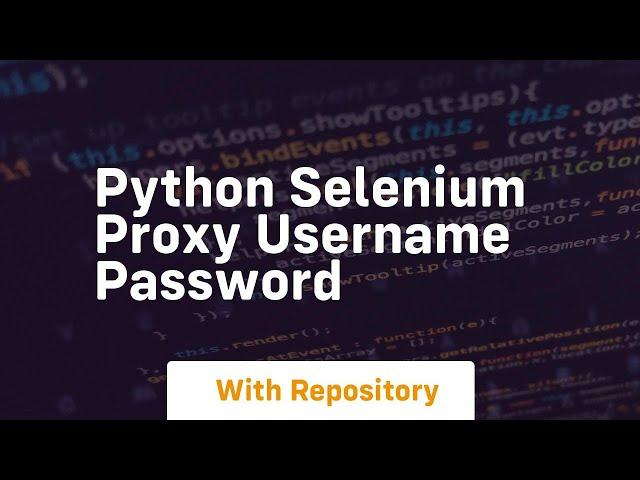 python selenium proxy username password