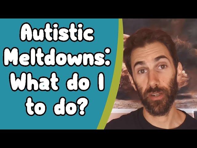 Autistic Meltdowns: What to do?