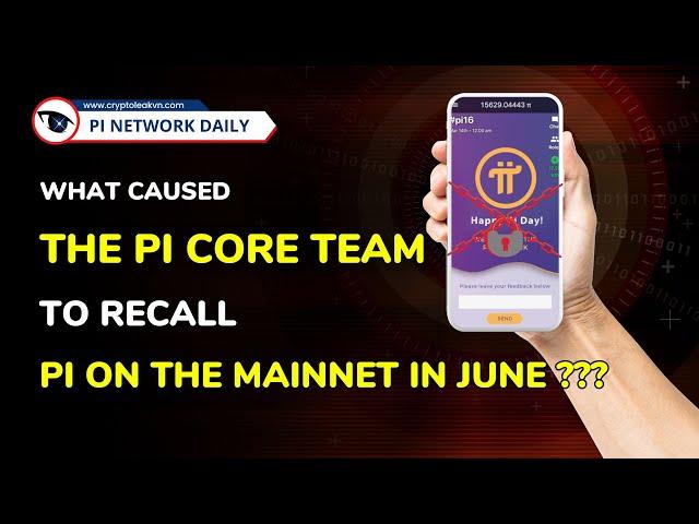 What Caused The Pi Core Team To Recall Pi On The Mainnet In June?