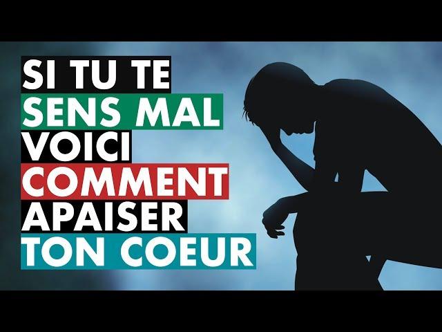 SI TU TE SENS MAL, VOICI COMMENT APAISER TON COEUR