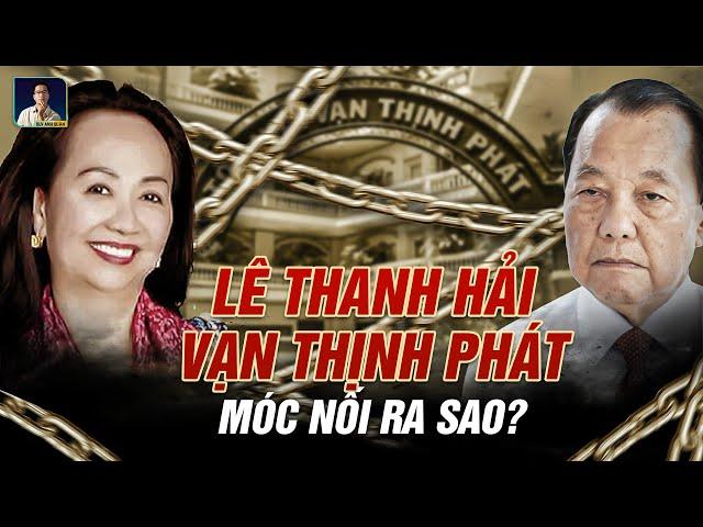 ÔNG LÊ THANH HẢI CÓ LIÊN QUAN ĐẾN VẠN THỊNH PHÁT NHƯ THẾ NÀO ?