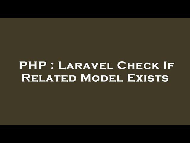 PHP : Laravel Check If Related Model Exists