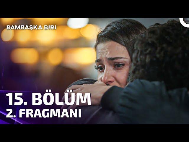 Bambaşka Biri 15. Bölüm 2. Fragmanı | Seni Çok Sevdim...