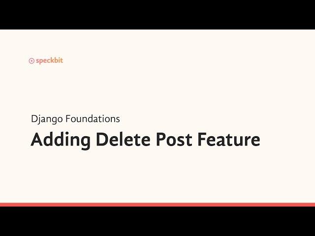 11. Django Foundations: Adding Delete Post Feature