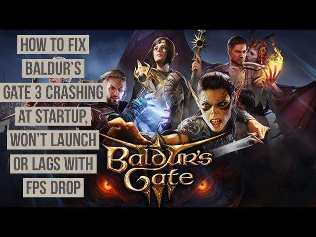 How to Fix Baldur's Gate 3 Crashing at Startup, Won't launch, or lags with FPS drop