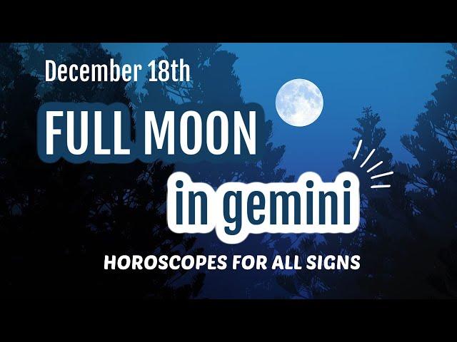 FULL MOON IN GEMINI - All Signs - December 18th 2021