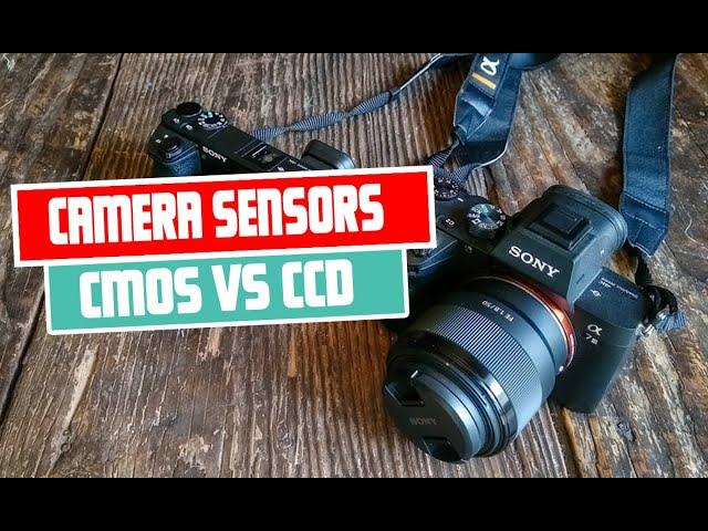 Different types of camera sensors | CMOS vs. CCD ,Which is Better?