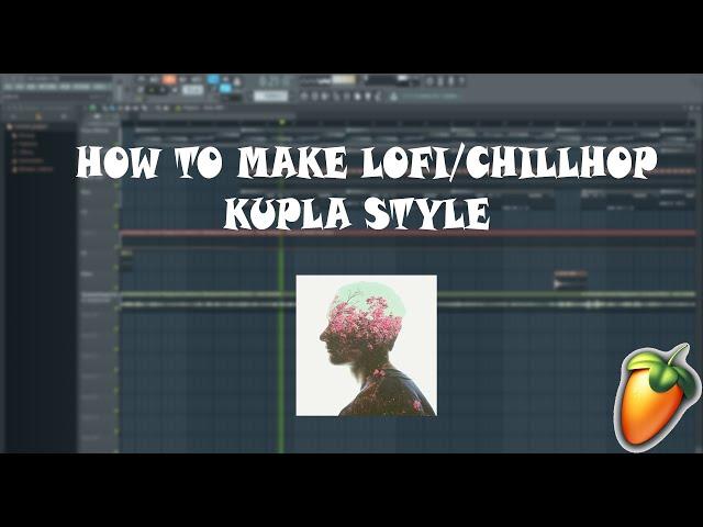 How to Make Lofi/Chillhop Like Kupla | FL Studio Tutorial 2019