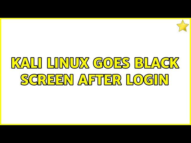 Kali linux goes black screen after login