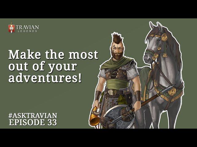 Ask Travian #33 ~ Make the Most out of Your Adventures!