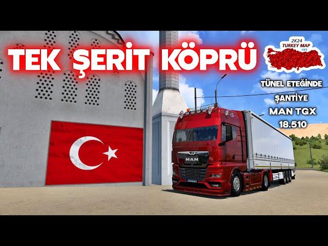 TEK ŞERİT KÖPRÜ YOLU! (Ets 2 1.50 Man Tgx 18.510 2020 - 2K24 Türkiye Haritası Modu)