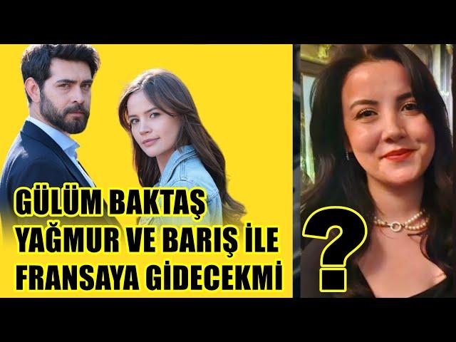 BARIŞ BAKTAŞIN EŞİ GÜLÜM BAKTAŞ YAĞMUR VE BARIŞ İLE FRANSAYA GİDECEKMİ ?