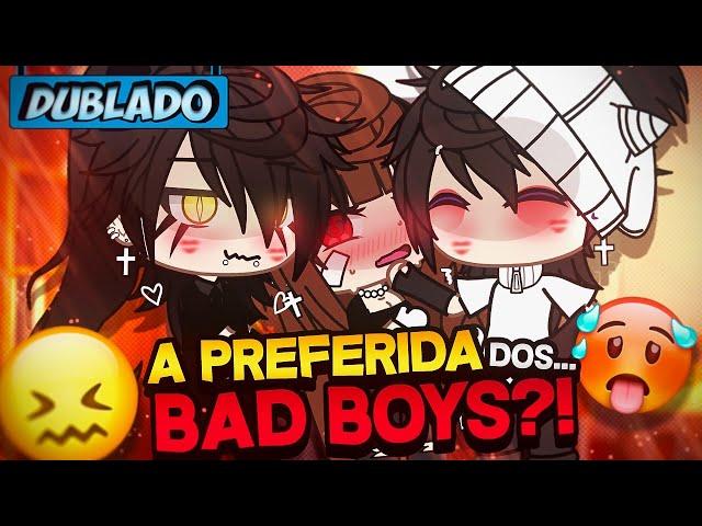 [DUBLADO] A Preferida Dos.. BAD BOYS?!  | Mini Filme | Gacha Life