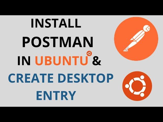 Install Postman in Ubuntu 20.04LTS and Create Desktop Entry / shortcut to run from show applications