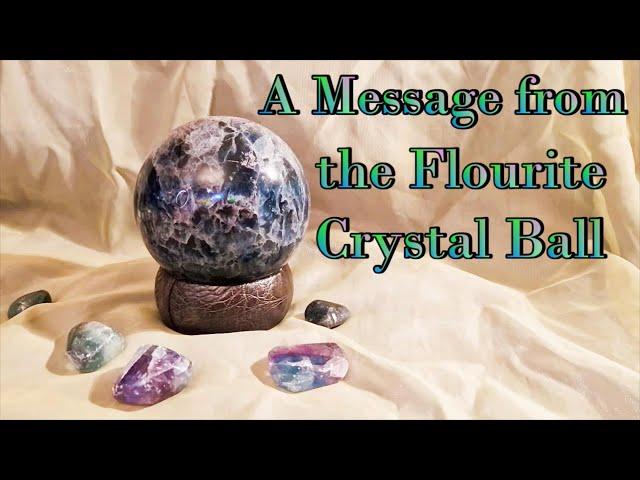 A Message from the Flourite Crystal Ball