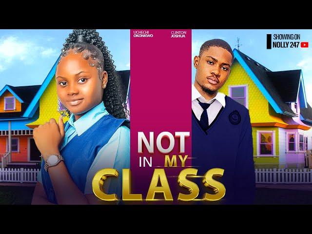 NOT IN MY CLASS- FEATURING, CLINTON JOSHUA, UCHECHI TREASURE