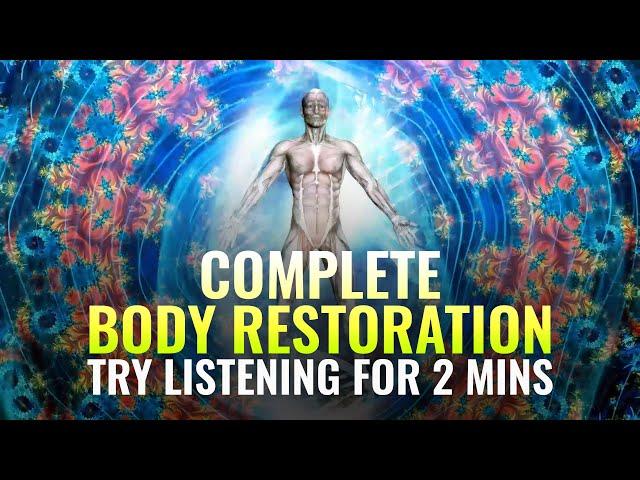 [Try Listening For 2 Mins] Complete Body Restoration  Body, Mind and Spirit Healing, Binaural Beats