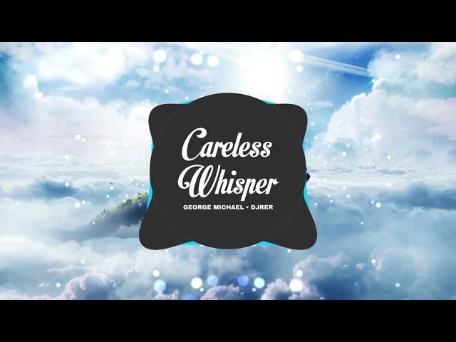 Careless Whisper - George Michael (DJRer Remix)