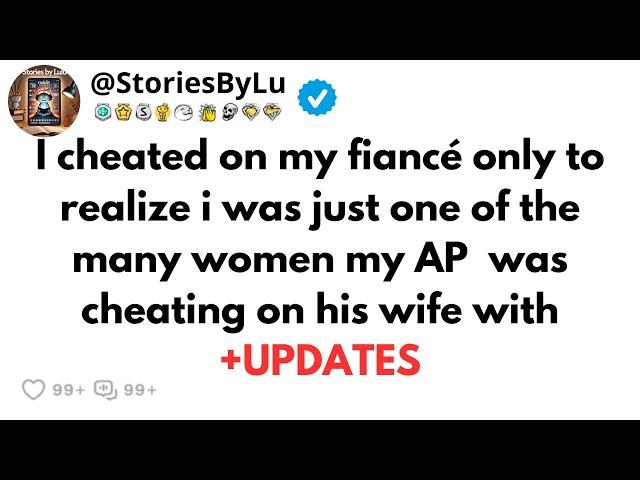 I cheated on my fiancé only to realize i was just one of the many women my AP  was cheating on