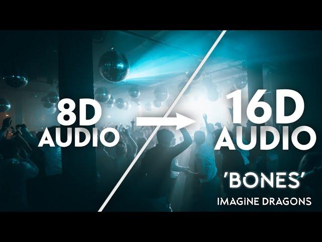 Imagine Dragons - Bones [16D AUDIO | NOT 8D]