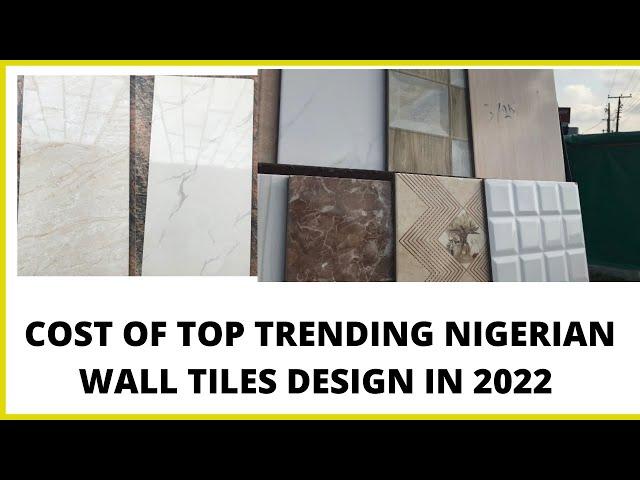 COST OF TOP TRENDING NIGERIAN WALL TILES DESIGNED IN 2022