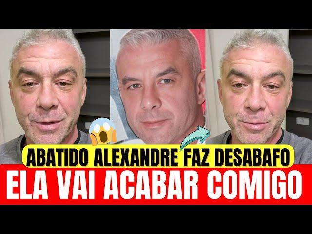 ABATIDO ALEXANDRE CORREA FAZ DESABAFO E DIZ ELA VAI ACABAR COMIGO DESSE JEITO