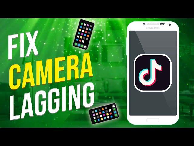 How To Fix TikTok Camera Lagging