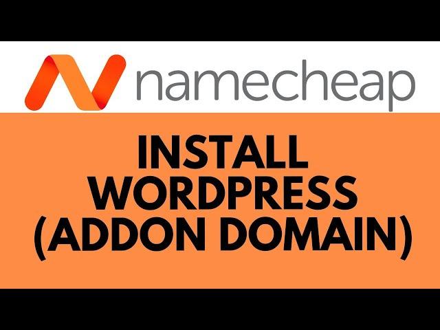 How to Install WordPress on an Addon Domain with Namecheap: Step-by-Step Guide