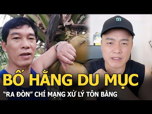 Bố Hằng Du Mục “ra đòn” chí mạng xử lý Tôn Bằng