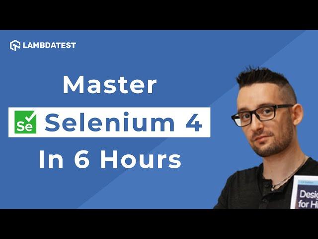 Complete Selenium 4 Tutorial - Learn Selenium 4 Automation Testing in 6 hours| LambdaTest