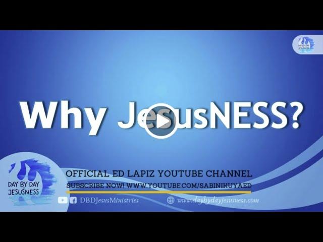 Ed Lapiz - Why JesusNESS?  / Latest Video Message (Official YouTube Channel 2022)