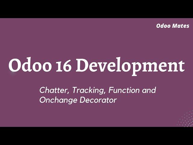 Adding Chatter  | Tracking Fields Changes | Onchange Functions In Odoo 16 | Odoo 16 Development