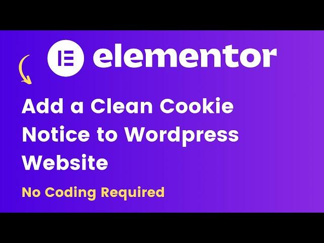 Add a Clean Cookie notice to your Wordpress Site - Elementor Tutorial