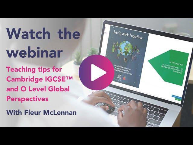 Teaching tips for Cambridge IGCSE™ and O Level Global Perspectives - Webinar