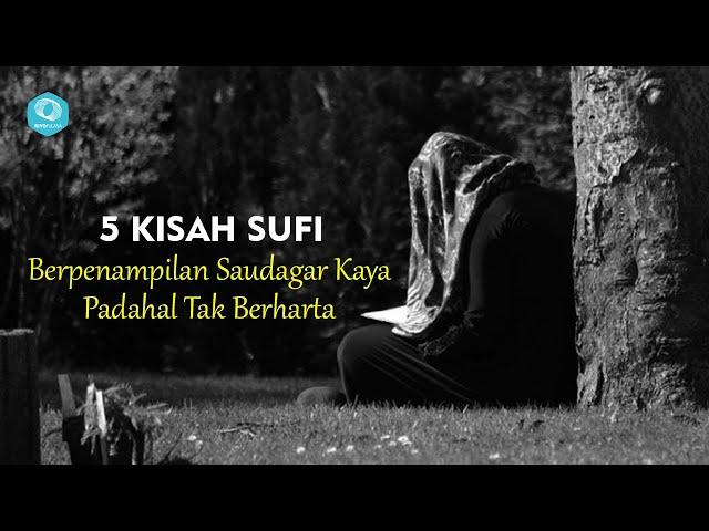 BERPENAMPILAN SAUDAGAR KAYA PADAHAL TAK BERHARTA - 5 KISAH SUFI