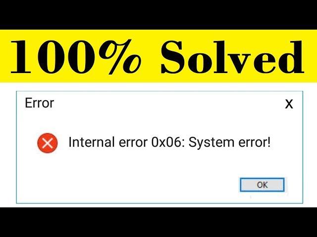 How To Fix Internal Error 0x06 System Error Windows 10/8/7