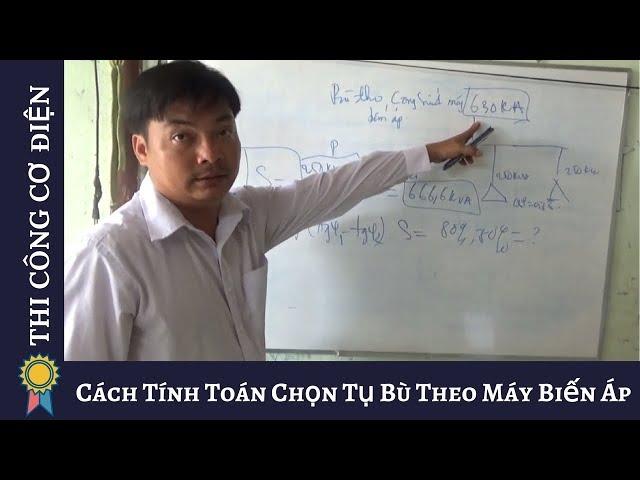 Kỹ Thuật Thi Công Cơ Điện - Cách Tính Toán Chọn Tụ Bù Theo Máy Biến Áp