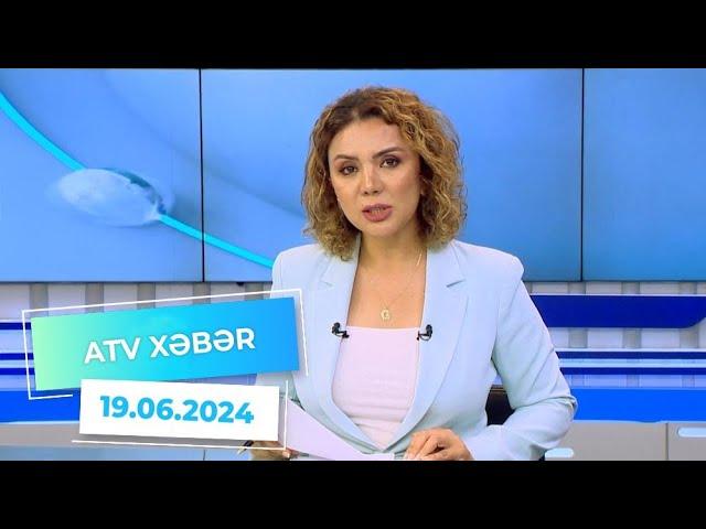 ATV XƏBƏR / 19.06.2024 / 20:30
