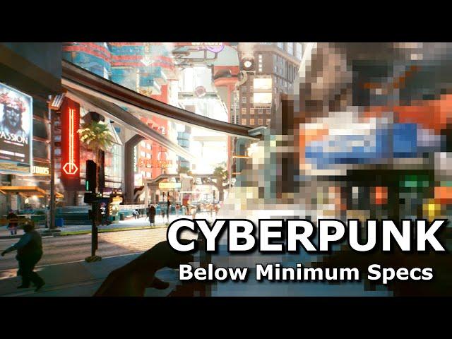 Cyberpunk 2077 Below Minimum Specs