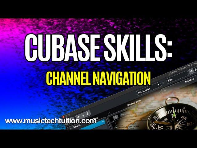 Cubase Skills: Channel Navigation