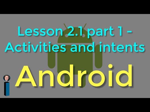 Lesson 2.1, part 1 - Activities and intents - Android Developer Fundamentals V2