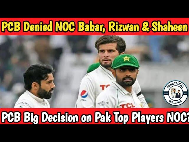 PCB Big Warning For Babar, Shaheen & Rizwan NOC ?