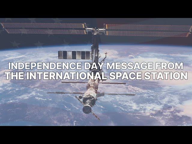 NASA Astronauts Send Fourth of July Wishes From the International Space Station