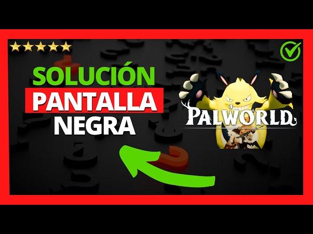 Solución: Palworld pantalla en negro  Porque me sale la Pantalla Negra en Palworld (PC)